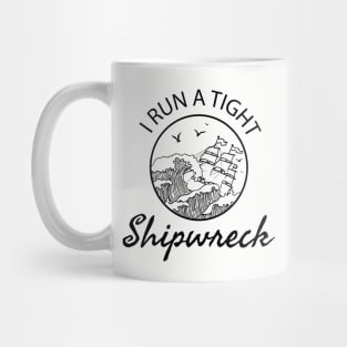 I Run a Tight Shipwreck - mom saying Mug